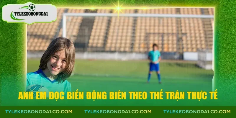 Anh em đọc biến động biên theo thế trận thực tế