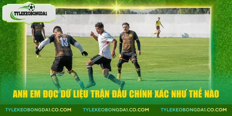 Anh em đọc dữ liệu trận đấu chính xác như thế nào