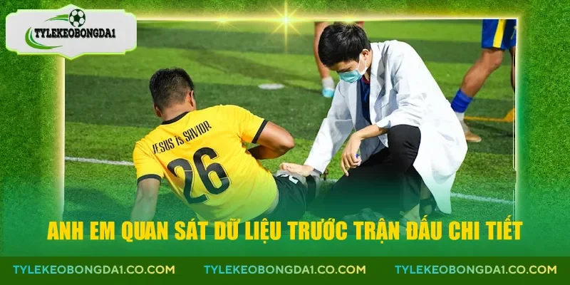 Anh em quan sát dữ liệu trước trận đấu chi tiết