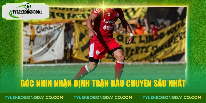 Góc nhìn nhận định trận đấu chuyên sâu nhất