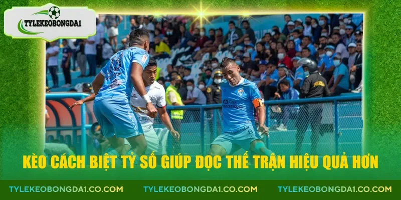 Kèo cách biệt tỷ số giúp đọc thế trận hiệu quả hơn