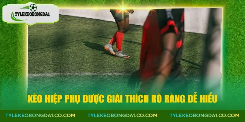 Kèo hiệp phụ được giải thích rõ ràng dễ hiểu