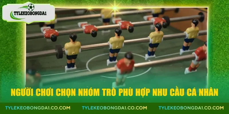 Người chơi chọn nhóm trò phù hợp nhu cầu cá nhân