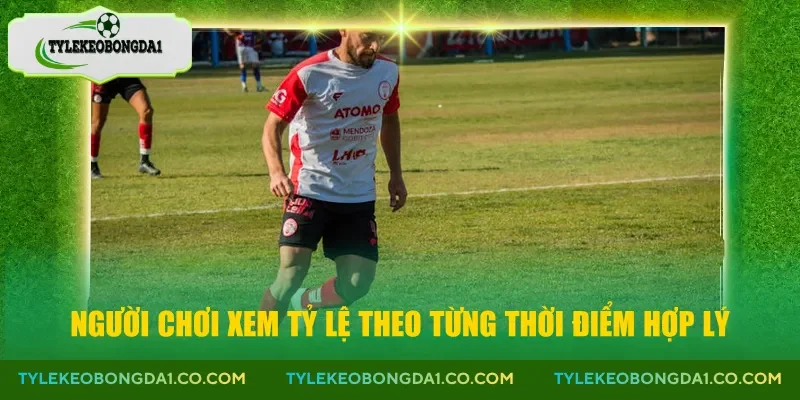 Người chơi xem tỷ lệ theo từng thời điểm hợp lý