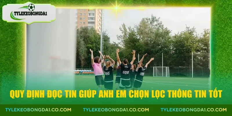 Quy định đọc tin giúp anh em chọn lọc thông tin tốt