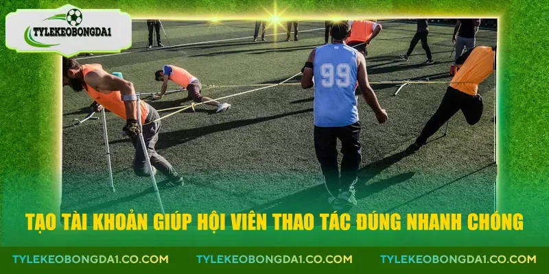 Tạo tài khoản giúp hội viên thao tác đúng nhanh chóng