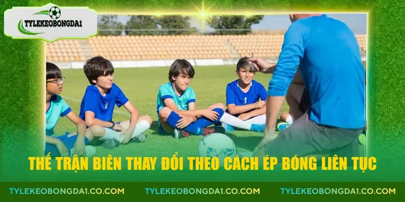 Thế trận biên thay đổi theo cách ép bóng liên tục