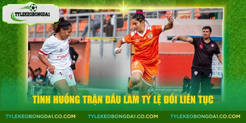 Tình huống trận đấu làm tỷ lệ đổi liên tục