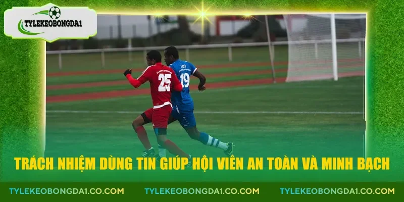 Trách nhiệm dùng tin giúp hội viên an toàn và minh bạch